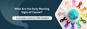 Early Warning Signs of Cancer: Symptoms You Should Know